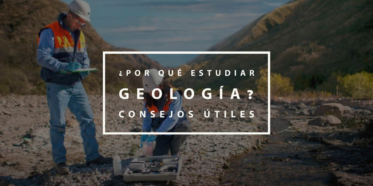 ¿Por qué estudiar Geología? Consejos útiles - ImpulsaT