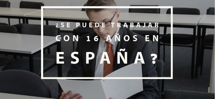 Se puede trabajar con 16 años en España? ImpulsaT