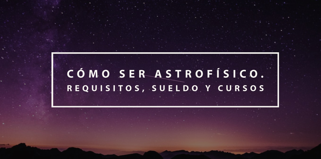 Cuanto Dura La Carrera De Astrofisica