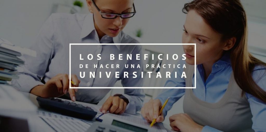 Los beneficios de hacer una práctica universitaria