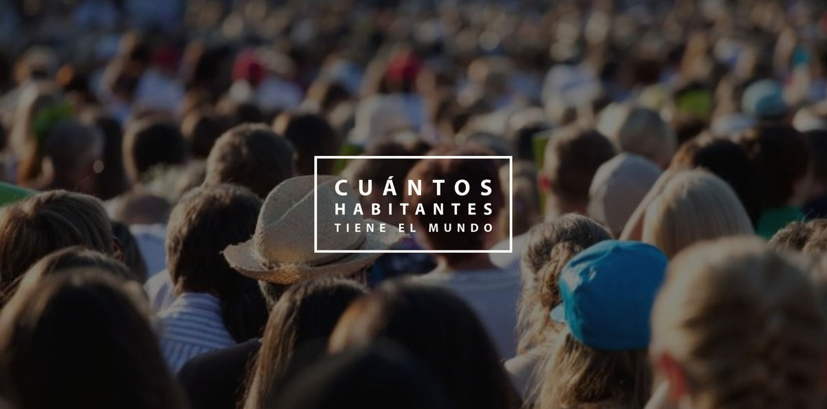 Cuántos habitantes tiene el mundo  ImpulsaT