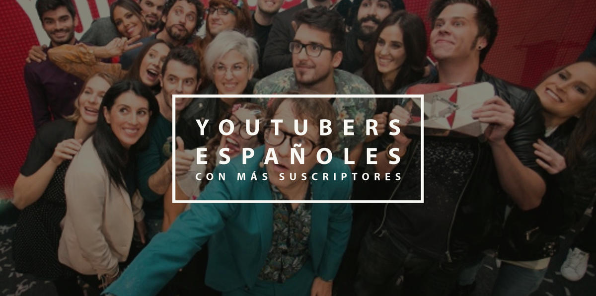 Los 10 YouTubers Espa oles Con M s Suscriptores ImpulsaT los-10-youtubers-espa-oles-con-m-s-suscriptores-impulsat